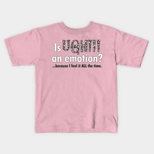 Is UGH!!! an emotion? Kids T-Shirt